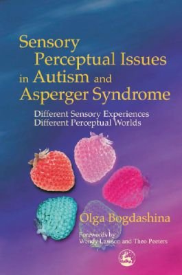 Understanding Sensory-Perceptual Issues in Autism and Asperger Syndrome